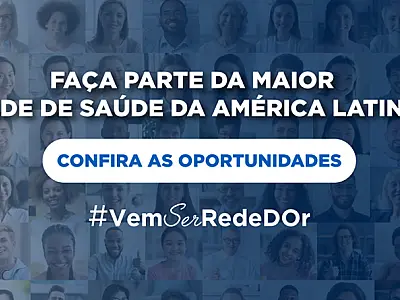 Rede D'Or está com mais de 170 vagas de trabalho abertas no estado de São Paulo