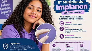 8º Mutirão do Implanon na Área Insular acontece neste sábado (17)